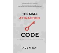 The Male Attraction Code: Psychology-Based Secrets Men Use to Attract Women Naturally