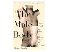 Susan Bordo – The Male Body: A New Look at Men in Public and in Private