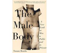 Susan Bordo – The Male Body: A New Look at Men in Public and in Private