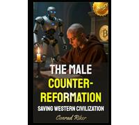 The Male Counter-Reformation: Saving Western Civilization