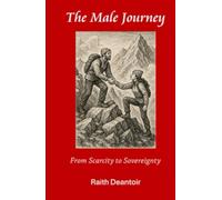 The Male Journey: From Scarcity to Sovereignty