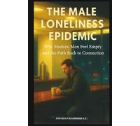 The Male Loneliness Epidemic: Why Modern Men Feel Empty and the Path Back to Connection