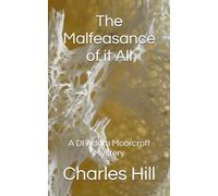 The Malfeasance of it All: A DI Adam Moorcroft Mystery
