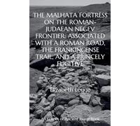 The Malhata Fortress on the Roman-Judaean Negev Frontier: Associated with a Roman Road, the Frankincense Trail, and a Princely Fugitive