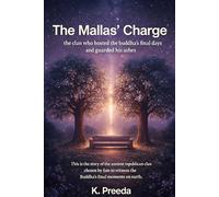The Mallas’ Charge: This is the story of the ancient republican clan chosen by fate to witness the Buddha’s final moments on earth.
