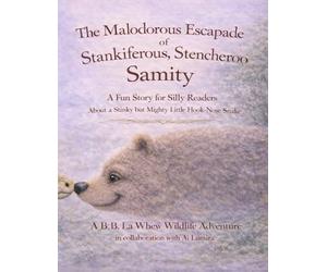 "The Malodorous Escapade of Stankiferous, Stencheroo Samity ”: A Very Serious Story for Very Silly Readers About a Stinky but Mighty Little Hook-Nose ... Adventure in collaboration with A.I. Lumira