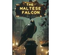 THE MALTESE FALCON: A Classic Hard-Boiled Detective Mystery Featuring a Private Investigator, Dangerous Secrets, Crime Investigation, and Noir Suspense in San Francisco