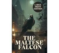 THE MALTESE FALCON (LARGE PRINT EDITION): A Classic Hard-Boiled Detective Mystery Featuring a Private Investigator, Dangerous Secrets, Crime Investigation, and Noir Suspense in San Francisco