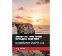 The Maltese Soul: A Treasury of Maltese Proverbs, Sayings and Folk Wisdom: 200+ Timeless Għana, Qwiel u Esprressjonijiet from the Heart of the Mediterranean - Translated and Explained