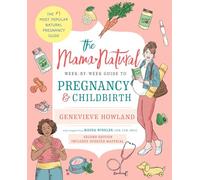 The Mama Natural Week-by-Week Guide to Pregnancy and Childbirth