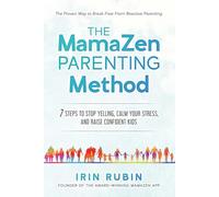 The MamaZen Parenting Method: 7 Steps to Stop Yelling, Calm Your Stress, and Raise Confident Kids