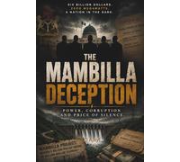 THE MAMBILLA DECEPTION: Power, Corruption, and the Price of Silence