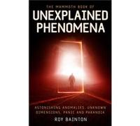 The Mammoth Book of Unexplained Phenomena by Roy Bainton Bainton, Roy (Auteur)