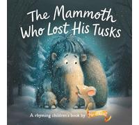 The Mammoth Who Lost His Tusks: A heartwarming rhyming story about friendship, feelings, and self-acceptance for children aged 3-7.