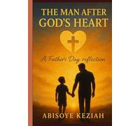 The Man After God’s Heart: A Father’s Day Reflection.
