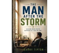 The Man After the Storm: Healing When You’re Supposed to “Just Be Fine”