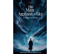 The Man Against the Sky: A Book of Poems: A Classic Collection of Philosophical Poetry (Annotated)