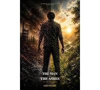 The Man and the Ashes: The Man and the Ashes: A Story of Loss, Memory, and Redemption