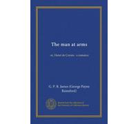 The man at arms (Vol-1): or, Henri de Cerons : a romance