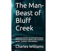 The Man-Beast of Bluff Creek: A gripping mystery uncovering the legend of the man-beast in Bluff Creek’s haunted woods - A Wilson-Hitch Mystery