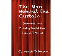 The Man Behind the Curtain: (Memories That Probably Should Have Been Left Alone)