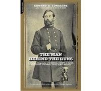 The Man Behind the Guns Edward G. Longacre (Auteur)