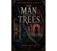 The Man Beyond the Trees: Seven Tales of Slender Man Horror