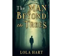 The Man Beyond the Trees: Some forests keep their secrets. Others bury you in them