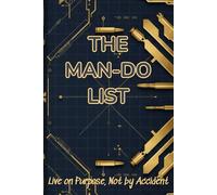 THE MAN-DO LIST: Live on Purpose, Not by Accident | A Daily or Weekly To Do and Priority Journal for Men | Great Gift Idea