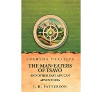 The Man-Eaters Of Tsavo And Other East African Adventures