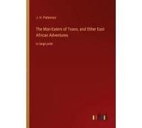 The Man-Eaters Of Tsavo, And Other East African Adventures