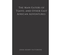 The Man-Eaters of Tsavo, and Other East African Adventures (Illustrated)