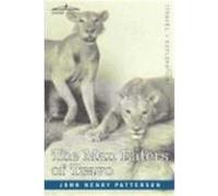 The Man Eaters of Tsavo and Other East African Adventures Patterson, John Henry (Auteur)