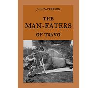 The Man-Eaters of Tsavo: The true story of the man-eating lions "The Ghost and the Darkness"
