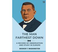 The Man Farthest Down A Record Of Observation And Study In Europe