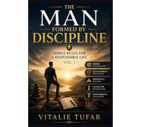 The Man Formed by Discipline: Simple Rules for a Responsible Life - Vol. 1