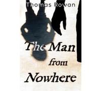 The Man from Nowhere - Thomas Rowan - Olympia Publishers - Livre en Anglais - Paperback Thomas RowanThomas Rowan (Auteur)