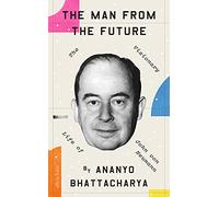 The Man from the Future: The Visionary Life of John von Neumann