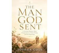 THE MAN GOD SENT: A Christian Romance About Unexpected Love, Divine Timing, and New Beginnings