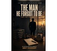 The Man He Forgot to Be: 21 to 50: One Man, One Life, One Toxic Workplace