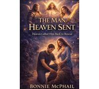 The Man Heaven Sent: Heaven Called Him Back to Rescue