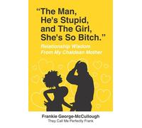 The Man He's Stupid And The Girl She's So Bitch: Relationship Wisdom From My Chaldean Mother