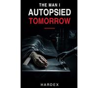The Man I Autopsied Tomorrow