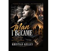 The Man I Became: A Story of Redemption, Family, and Second Chances