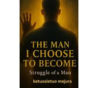 the man i choose to become: struggle of a man