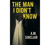 The Man I Didn't Know: A Powerful Domestic Thriller