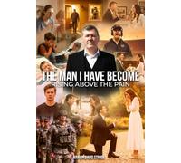 The Man I Have Become: Rising Above The Pain