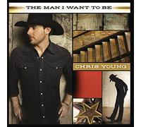 The Man I Want to Be by Chris Young (2009-08-31)