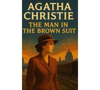 The Man in the Brown Suit: A Global Spy-Thriller and the Dying Man's Last Secret