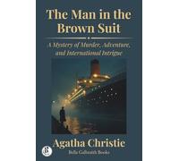 The Man in the Brown Suit: A Mystery of Murder, Adventure, and International Intrigue